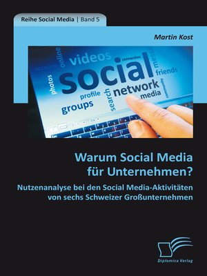 cover image of Warum Social Media für Unternehmen? Nutzenanalyse bei den Social Media-Aktivitäten von sechs Schweizer Großunternehmen